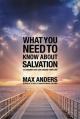  What You Need to Know about Salvation: 12 Lessons That Can Change Your Life 