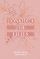  Consider the Lilies: 365 Devotions for Women 