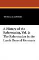  A History of the Reformation, Vol. 2: The Reformation in the Lands Beyond Germany 