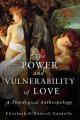  The Power and Vulnerability of Love: A Theological Anthropology 