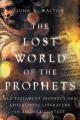  The Lost World of the Prophets: Old Testament Prophecy and Apocalyptic Literature in Ancient Context 