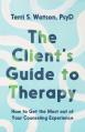  The Client's Guide to Therapy: How to Get the Most Out of Your Counseling Experience 