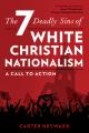  The Seven Deadly Sins of White Christian Nationalism: A Call to Action 