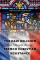  The Nazi Religion and the Rise of the French Christian Resistance 