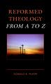  Reformed Theology from A to Z 