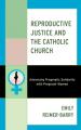  Reproductive Justice and the Catholic Church: Advancing Pragmatic Solidarity with Pregnant Women 