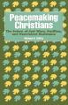  Peacemaking Christians: The Future of Just Wars, Pacifism, and Nonviolent Resistance 