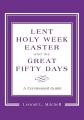  Lent, Holy Week, Easter and the Great Fifty Days: A Ceremonial Guide 