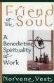  Friend of the Soul: A Benedictine Spirituality of Work 