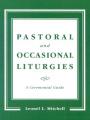  Pastoral and Occasional Liturgies: A Ceremonial Guide 