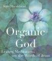  Organic God: Lenten Meditations on the Words of Jesus 