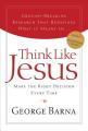  Think Like Jesus: Make the Right Decision Every Time 