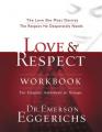  Love and Respect Workbook: The Love She Most Desires; The Respect He Desperately Needs 