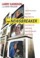  The Newsbreaker: A Behind the Scenes Look at the News Media and Never Before Told Details about Some of the Decade's Biggest Stories 