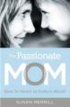  The Passionate Mom: Dare to Parent in Today's World 