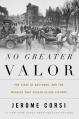  No Greater Valor: The Siege of Bastogne and the Miracle That Sealed Allied Victory 