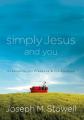  Simply Jesus and You: Experience His Presence & His Purpose 