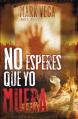  No Esperes Que Yo Muera = Don't Wait for Me to Die = Don't Wait for Me to Die 