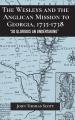  The Wesleys and the Anglican Mission to Georgia, 1735-1738: "So Glorious an Undertaking" 