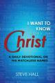  I Want to Know More of Christ: A Daily Devotional on His Matchless Names 