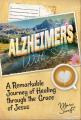  From Alzheimer's with Love: A Remarkable Journey of Healing Through the Grace of Jesus 