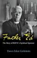  Father Ed: The Story of Bill W.'s Spiritual Sponsor 