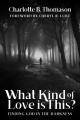  What Kind of Love is This?: Finding God in the Darkness 