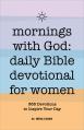  Mornings with God: Daily Bible Devotional for Women: 365 Devotions to Inspire Your Day 