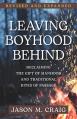  Leaving Boyhood Behind: Reclaiming the Gift of Manhood and Traditional Rites of Passage 