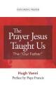  The Prayer Jesus Taught Us: The Our Father 