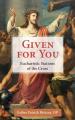  Given for You: Eucharistic Stations of the Cross 