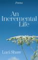  An Incremental Life: Poems 