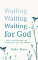  Waiting for God: Trusting Him for the Answers to Every Prayer 