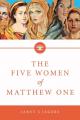  The Five Women Of Mathew One: A Seven-Week Study of Women in the Bible 