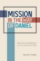  Mission in the Way of Daniel: Empowering Believers to Live into God's Plan 