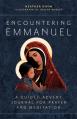  Encountering Emmanuel: A Guided Advent Journal for Prayer and Meditation 