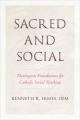  Sacred and Social: Theological Foundations for Catholic Social Teaching 