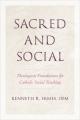  Sacred and Social: Theological Foundations for Catholic Social Teaching 