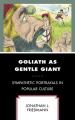  Goliath as Gentle Giant: Sympathetic Portrayals in Popular Culture 