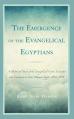  The Emergence of the Evangelical Egyptians: A Historical Study of the Evangelical-Coptic Encounter and Conversion in Late Ottoman Egypt, 1854-1878 