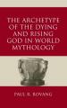  The Archetype of the Dying and Rising God in World Mythology 