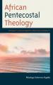  African Pentecostal Theology: Modality, Disciplinarity, and Decoloniality 