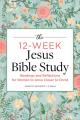  The 12-Week Jesus Bible Study: Readings and Reflections for Women to Grow Closer to Christ 