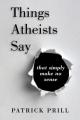  Things Atheists Say: That Simply Make No Sense 