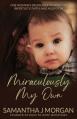  Miraculously My Own: One woman's incredible journey of infertility, faith, and adoption 