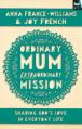  Ordinary Mum, Extraordinary Mission: Sharing God's Love in Everyday Life 