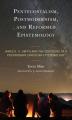  Pentecostalism, Postmodernism, and Reformed Epistemology: James K. A. Smith and the Contours of a Postmodern Christian Epistemology 