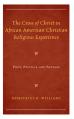  The Cross of Christ in African American Christian Religious Experience: Piety, Politics, and Protest 