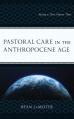  Pastoral Care in the Anthropocene Age: Facing a Dire Future Now 