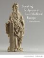  Speaking Sculptures in Late Medieval Europe: A Silent Rhetoric 